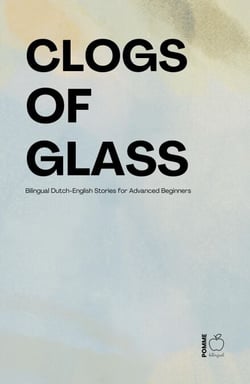 Clogs of Glass: Bilingual Dutch-English Stories for Advanced Beginners