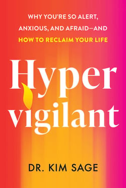 Hypervigilant - Why You’re So Alert, Anxious and Afraid  and –How to Reclaim Your Life