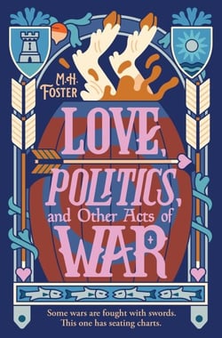 Love, Politics, and Other Acts of War - A laugh-out-loud, cozy fantasy where wars are fought with seating charts.