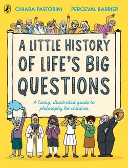 A Little History of Life’s Big Questions - A funny, illustrated guide to philosophy for children