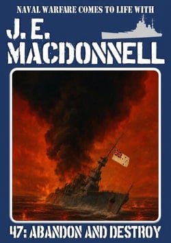 Abandon and Destroy - J.E. Macdonnell's Royal Australian Navy World War II Fiction, #47