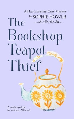 The Bookshop Teapot Thief: A Heartwarming Cozy Mystery - The Bookshop Tea Hour Mysteries, #1