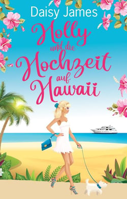 Holly und die Hochzeit auf Hawaii - Die Blossomwood-Bay-Reihe, #3