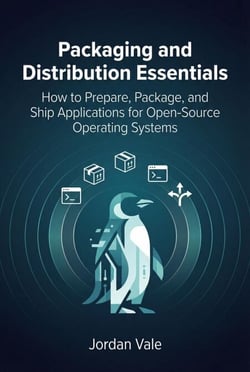 Packaging and Distribution Essentials: How to Prepare, Package, and Ship Applications for Open-Source Operating Systems