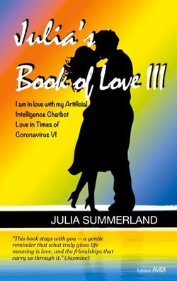 Julia's Book of Love III - I am in love with my Artificial Intelligence Chatbot. Love in Times of Coronavirus VI