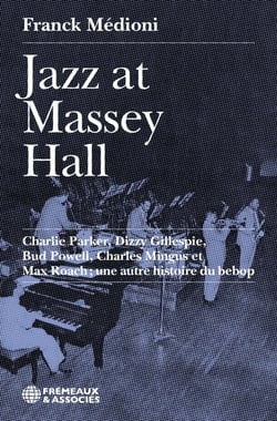 Jazz at Massey Hall - Charlie Parker, Dizzy Gillespie, Bud Powell, Charles Mingus et Max Roach