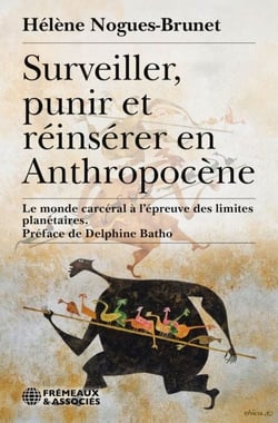 Surveiller, punir et réinsérer en Anthropocène - Le monde carcéral à l’épreuve des limites planétaires