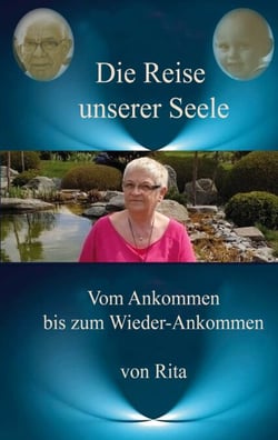 Die Reise unserer Seele - Vom Ankommen bis zum Wieder-Ankommen