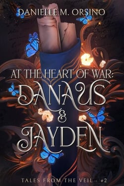 At the Heart of War: Danaus &amp; Jayden - Tales from the Veil, #2