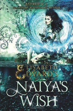 Naiya's Wish: A Standalone Fairytale Retelling - Elisabeth and Edvard's World, #3