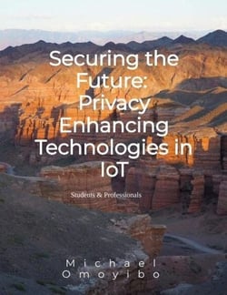 Securing the Future: Privacy Enhancing Technologies in IoT