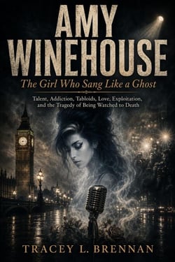 Amy Winehouse:  The Girl Who Sang Like a Ghost: Talent, Addiction, Tabloids, Love, Exploitation, and the Tragedy of Being Watched to Death