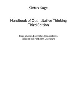 Handbook of Quantitative Thinking. Third Edition - Case Studies, Estimates, Connections, Index to the Pertinent Literature