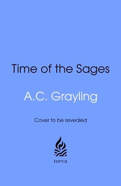 Time of the Sages - Socrates, Confucius, the Buddha and the Ideas that Shaped Our World