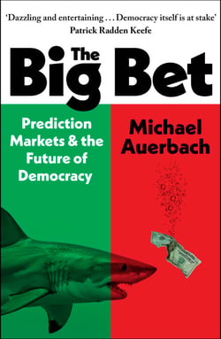 The Big Bet - Prediction Markets and the Future of Democracy