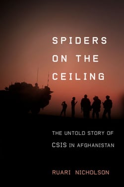 Spiders on the Ceiling - The Untold Story of CSIS in Afghanistan