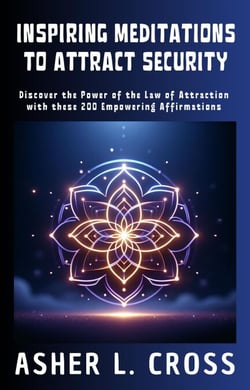 Inspiring Meditations to Attract Security: Discover the Power of the Law of Attraction with These 200 Empowering Affirmations