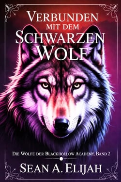 Verbunden mit dem Schwarzen Wolf - Die Wölfe der Blackhollow Academy, #2