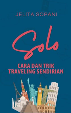 Solo: Cara dan Trik Traveling Sendirian
