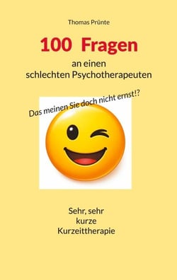 100 Fragen an einen schlechten Psychotherapeuten - Das meinen Sie doch nicht erst!?