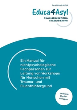 Educa4Asyl - Psychoedukation und Stabilisierung - Ein Manual für nichtpsychologische Fachpersonen zur Leitung von Workshops für Menschen mit Trauma- und Fluchthintergrund