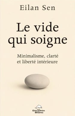Le Vide qui soigne - Minimalisme, clarté et liberté intérieure