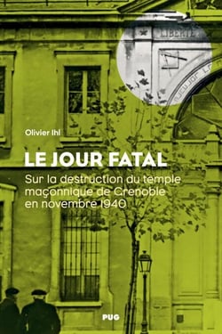 Le jour fatal - Sur la destruction du temple maçonnique de Grenoble en novembre 1940