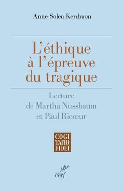 L'éthique à l'épreuve du tragique - Lecture philosophique et théologique de Nussbaum et Ricœur