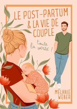 Le post-partum &amp; la vie de couple : toute la vérité