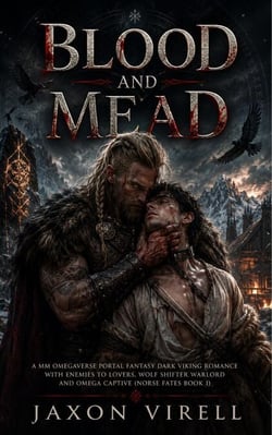 Blood and Mead: A MM Omegaverse Portal Fantasy Dark Viking Romance with Enemies to Lovers, Wolf Shifter Warlord and Omega Captive (Norse Fates Book 1)