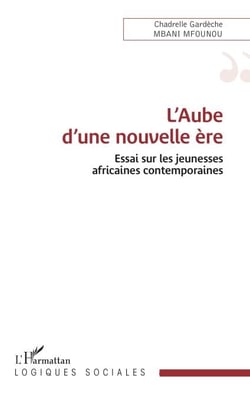 L’Aube d’une nouvelle ère - Essai sur les jeunesses africaines contemporaines