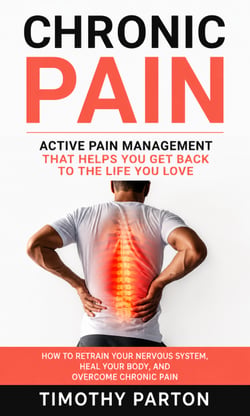 Chronic Pain: Active Pain Management That Helps You Get Back to the Life You Love - How to Retrain Your Nervous System, Heal Your Body, and Overcome Chronic Pain
