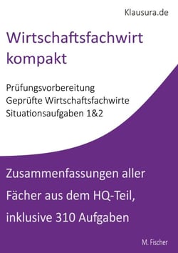Wirtschaftsfachwirt kompakt - Zusammenfassungen und Aufgaben Situationsaufgaben 1&amp;2 WFW HQ-Teil