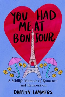 You Had Me at Bonjour - A Midlife Memoir of Romance and Reinvention