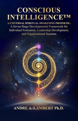 Conscious Intelligence™: A Universal Spiritual Awakening Protocol. A Seven-Stage Developmental Framework for Leadership, Formation and Human Transformation