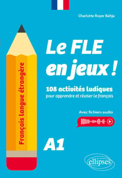 Français langue étrangère. Le FLE en jeux ! niveau A1 - 108 activités ludiques pour apprendre et réviser le français (avec fichiers audio)