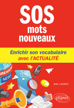 SOS mots nouveaux - Enrichir son vocabulaire avec l'actualité