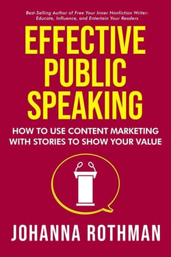 Effective Public Speaking: How to Use Content Marketing with Stories to Show Your Value