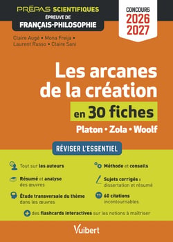 Les arcanes de la création en 30 fiches - Épreuve de français-philosophie - Prépas scientifiques - Concours 2026-2027 - Réviser l'essentiel - Zola, Platon et Woolf
