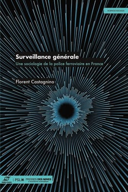 Surveillance générale - Une sociologie de la police ferroviaire en france