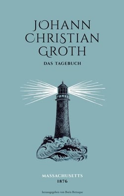 Das Tagebuch des Johann Christian Groth - Massachusetts 1876