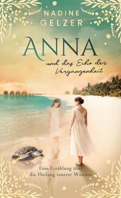 Anna und das Echo der Vergangenheit - Eine Erzählung über die Heilung innerer Wunden