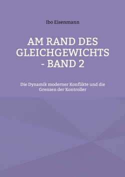 Am Rand des Gleichgewichts - Band 2 - Die Dynamik moderner Konflikte und die Grenzen der Kontroller