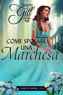 Come Sposare una Marchesa - I Lord di Londra, #6