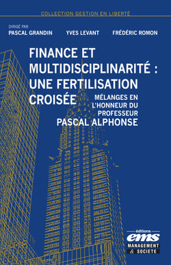 Finance et multidisciplinarité : une fertilisation croisée - Mélanges en l'honneur du Professeur Pascal Alphonse