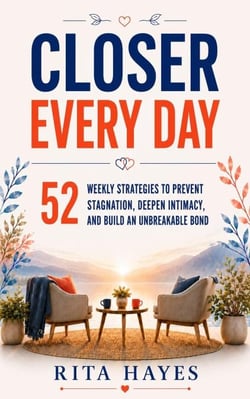 Closer Every Day: Communication Skills for Couples: 52 Weekly Strategies to Prevent Stagnation, Deepen Intimacy, and Build an Unbreakable Bond - Healthy Relationships, #3
