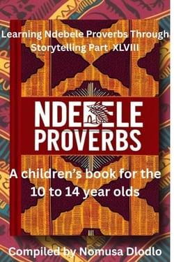 Learning Ndebele Proverbs Through Storytelling Part XLVIII