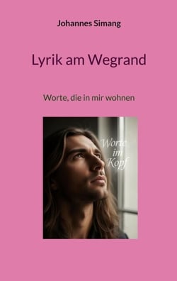 Lyrik am Wegrand - Worte, die in mir wohnen