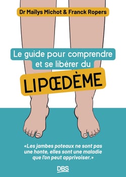 Le guide pour comprendre et se libérer du lipoedème - Les jambes poteaux ne sont pas une honte, elles sont une maladie que l'on peut apprivoiser