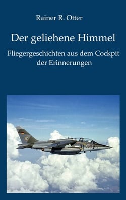 Der geliehene Himmel - Fliegergeschichten aus dem Cockpit der Erinnerung